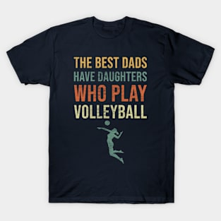 The best dads have daughters who play volleyball T-Shirt